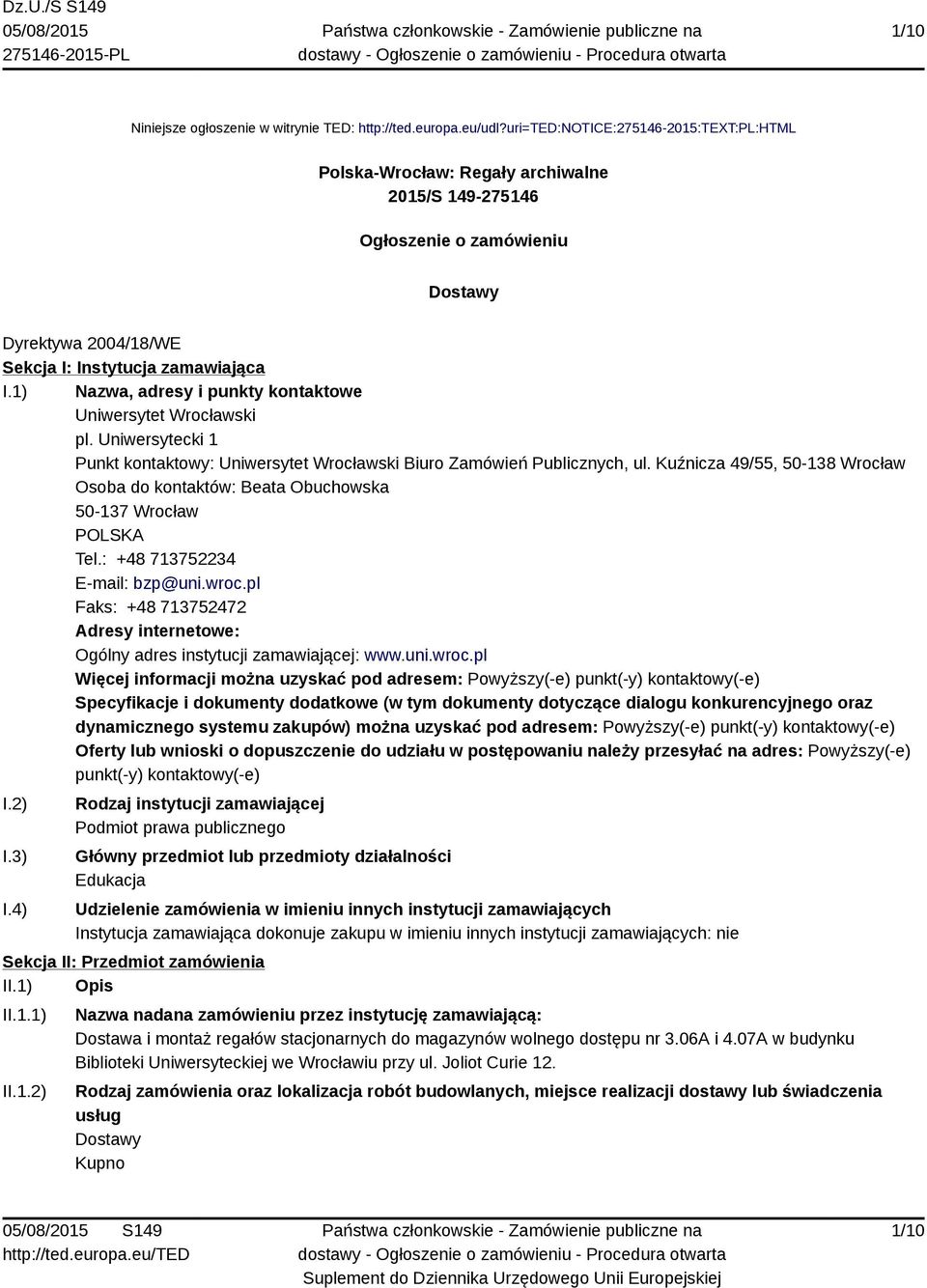 1) Nazwa, adresy i punkty kontaktowe Uniwersytet Wrocławski pl. Uniwersytecki 1 Punkt kontaktowy: Uniwersytet Wrocławski Biuro Zamówień Publicznych, ul.