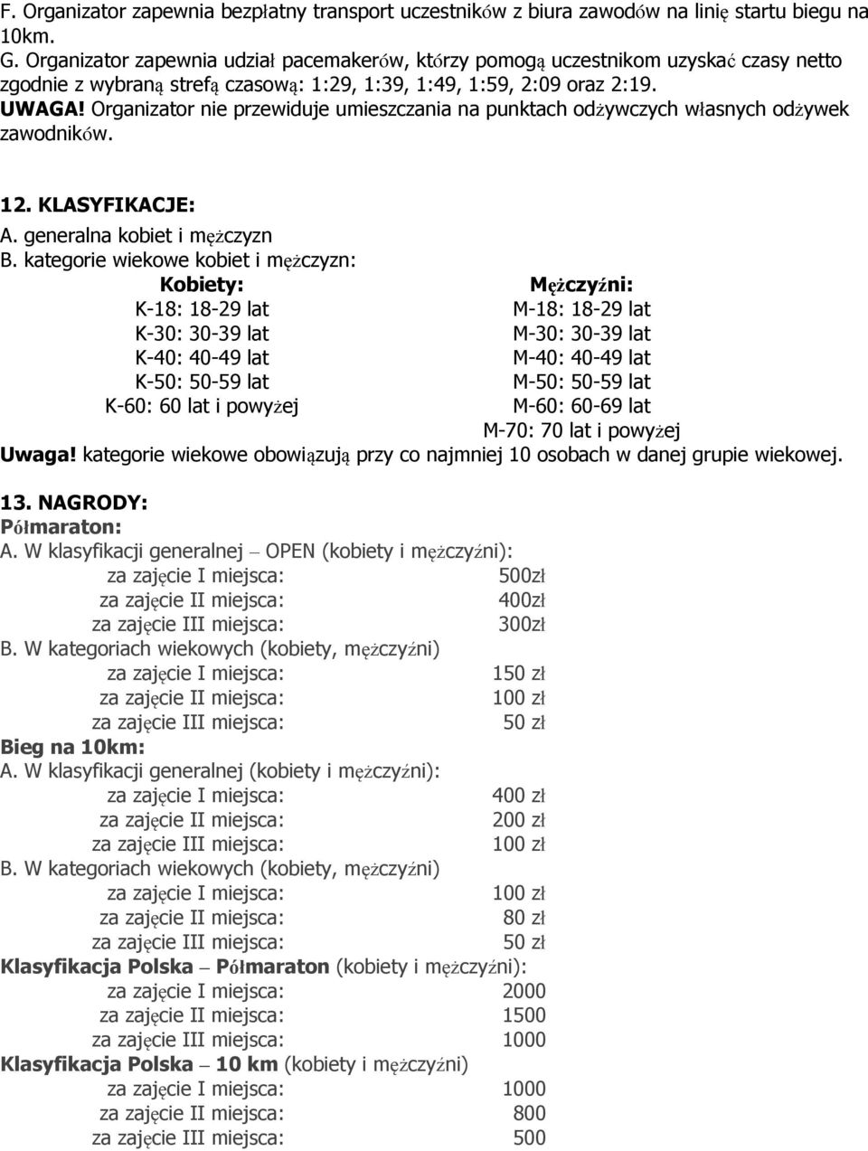 Organizator nie przewiduje umieszczania na punktach odżywczych własnych odżywek zawodników. 12. KLASYFIKACJE: A. generalna kobiet i mężczyzn B.