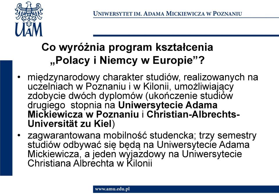 dyplomów (ukończenie studiów drugiego stopnia na Uniwersytecie Adama Mickiewicza w Poznaniu i Christian-Albrechts-