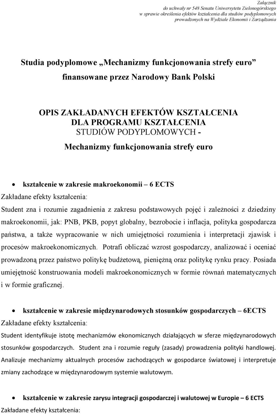 euro kształcenie w zakresie makroekonomii 6 ECTS Student zna i rozumie zagadnienia z zakresu podstawowych pojęć i zależności z dziedziny makroekonomii, jak: PNB, PKB, popyt globalny, bezrobocie i