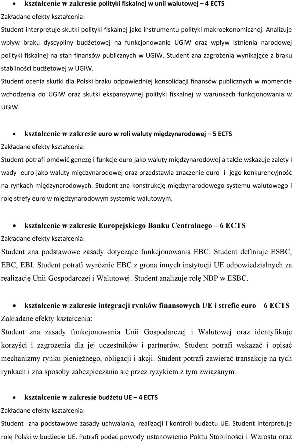 Student zna zagrożenia wynikające z braku stabilności budżetowej w UGiW.