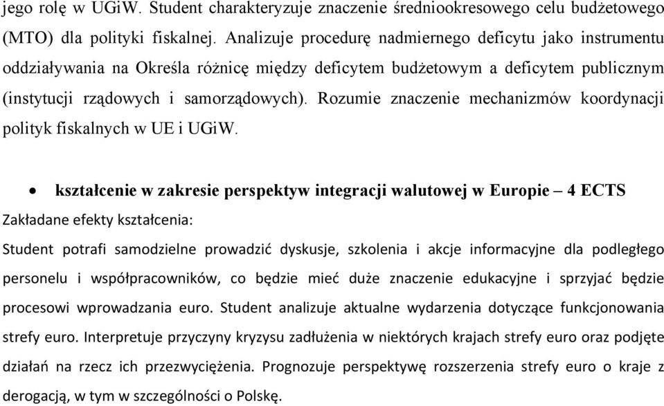Rozumie znaczenie mechanizmów koordynacji polityk fiskalnych w UE i UGiW.