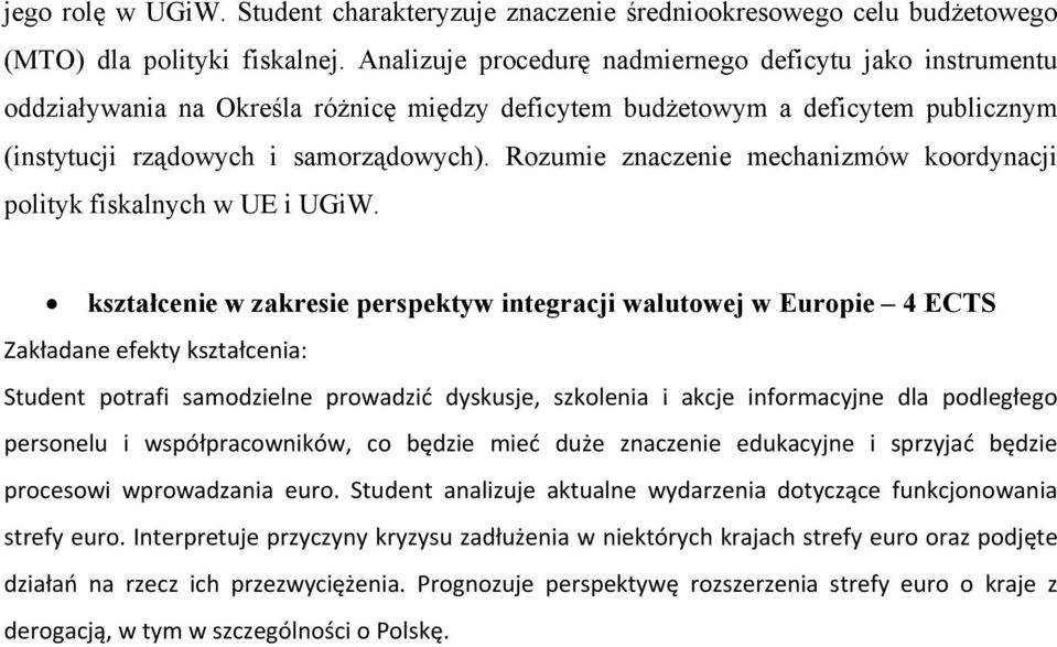 Rozumie znaczenie mechanizmów koordynacji polityk fiskalnych w UE i UGiW.