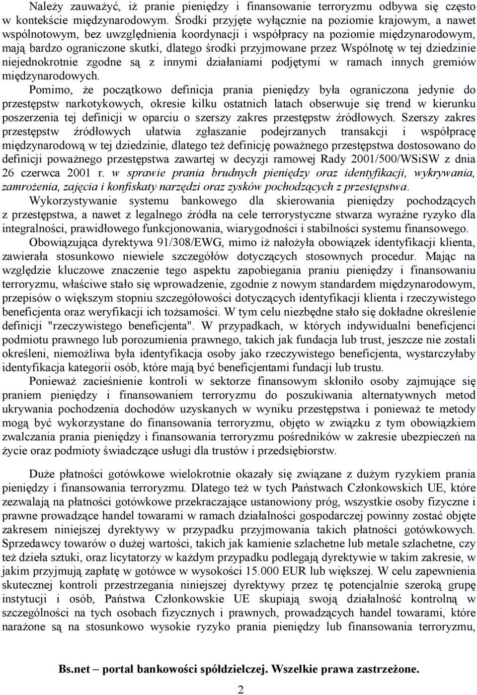 przyjmowane przez Wspólnotę w tej dziedzinie niejednokrotnie zgodne są z innymi działaniami podjętymi w ramach innych gremiów międzynarodowych.