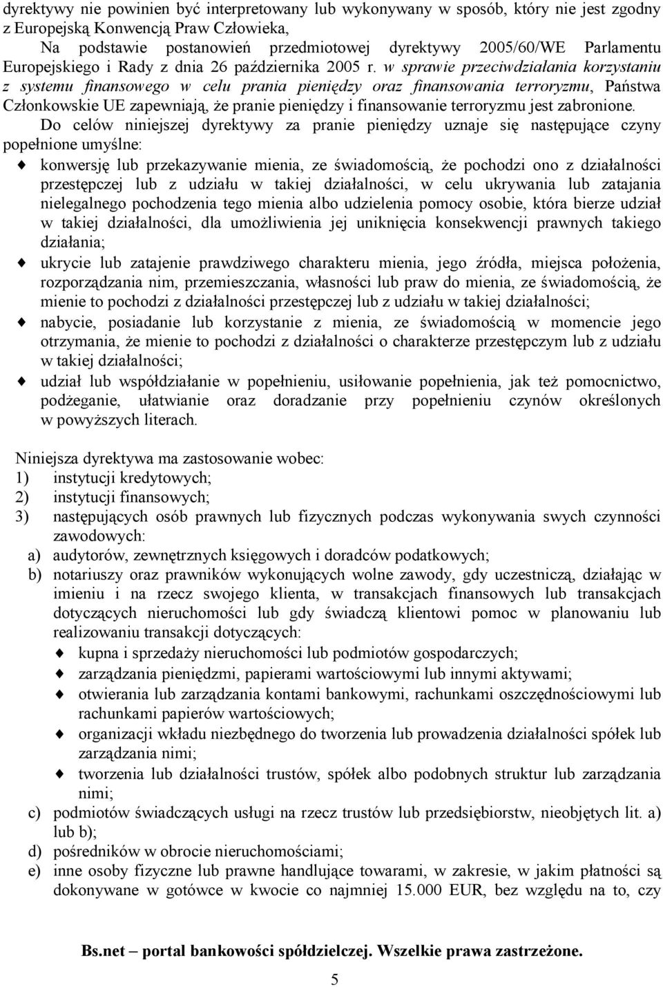 w sprawie przeciwdziałania korzystaniu z systemu finansowego w celu prania pieniędzy oraz finansowania terroryzmu, Państwa Członkowskie UE zapewniają, że pranie pieniędzy i finansowanie terroryzmu