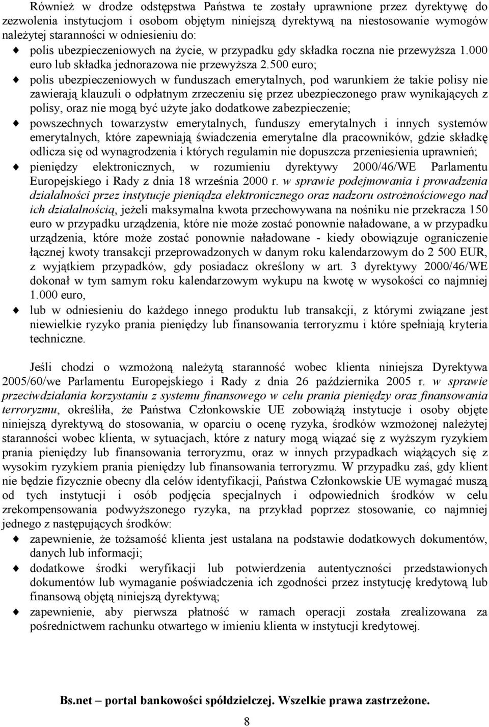 500 euro; polis ubezpieczeniowych w funduszach emerytalnych, pod warunkiem że takie polisy nie zawierają klauzuli o odpłatnym zrzeczeniu się przez ubezpieczonego praw wynikających z polisy, oraz nie