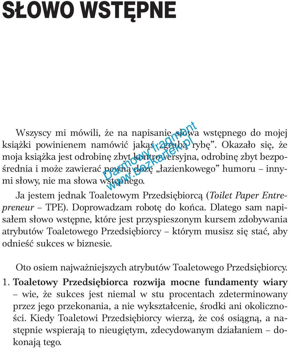 Ja jestem jednak Toaletowym Przedsiębiorcą (Toilet Paper Entrepreneur TPE). Doprowadzam robotę do końca.
