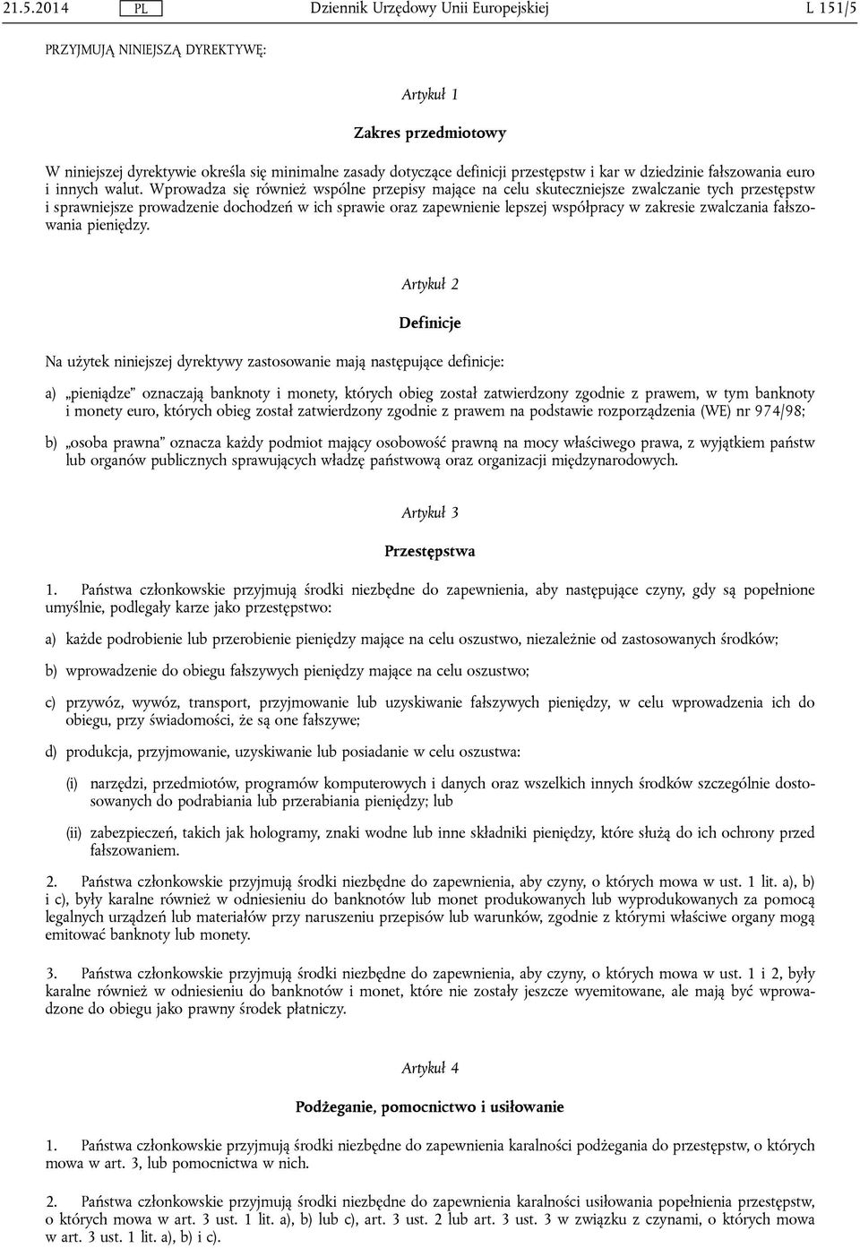 Wprowadza się również wspólne przepisy mające na celu skuteczniejsze zwalczanie tych przestępstw i sprawniejsze prowadzenie dochodzeń w ich sprawie oraz zapewnienie lepszej współpracy w zakresie