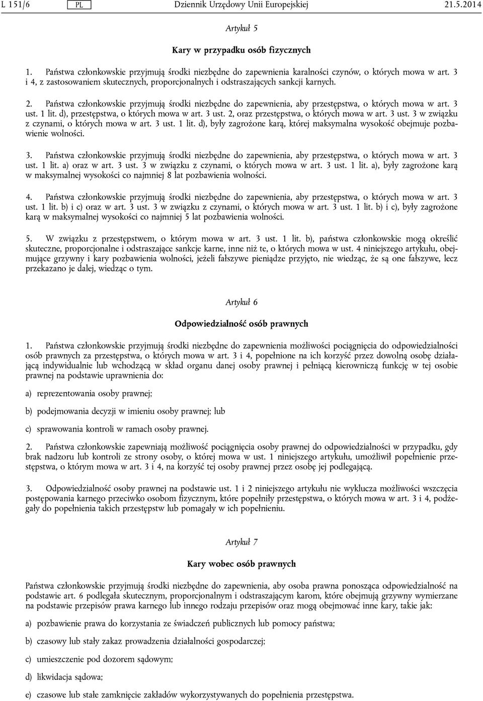 3 ust. 1 lit. d), przestępstwa, o których mowa w art. 3 ust. 2, oraz przestępstwa, o których mowa w art. 3 ust. 3 w związku z czynami, o których mowa w art. 3 ust. 1 lit. d), były zagrożone karą, której maksymalna wysokość obejmuje pozbawienie wolności.