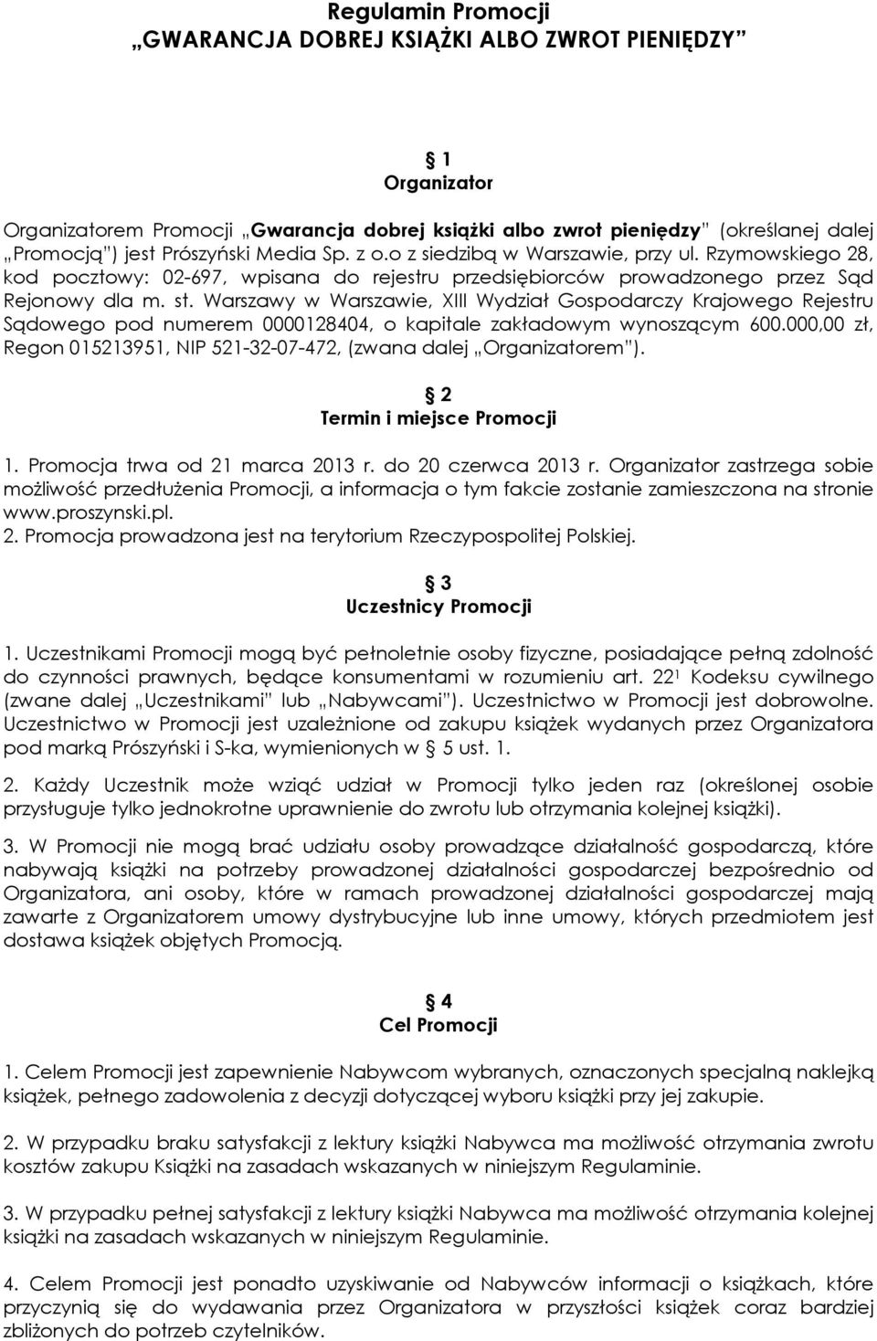 Warszawy w Warszawie, XIII Wydział Gospodarczy Krajowego Rejestru Sądowego pod numerem 0000128404, o kapitale zakładowym wynoszącym 600.