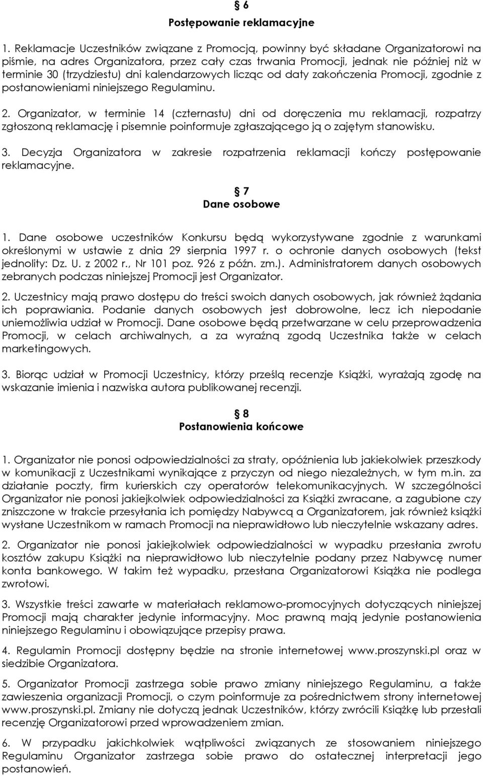 dni kalendarzowych licząc od daty zakończenia Promocji, zgodnie z postanowieniami niniejszego Regulaminu. 2.