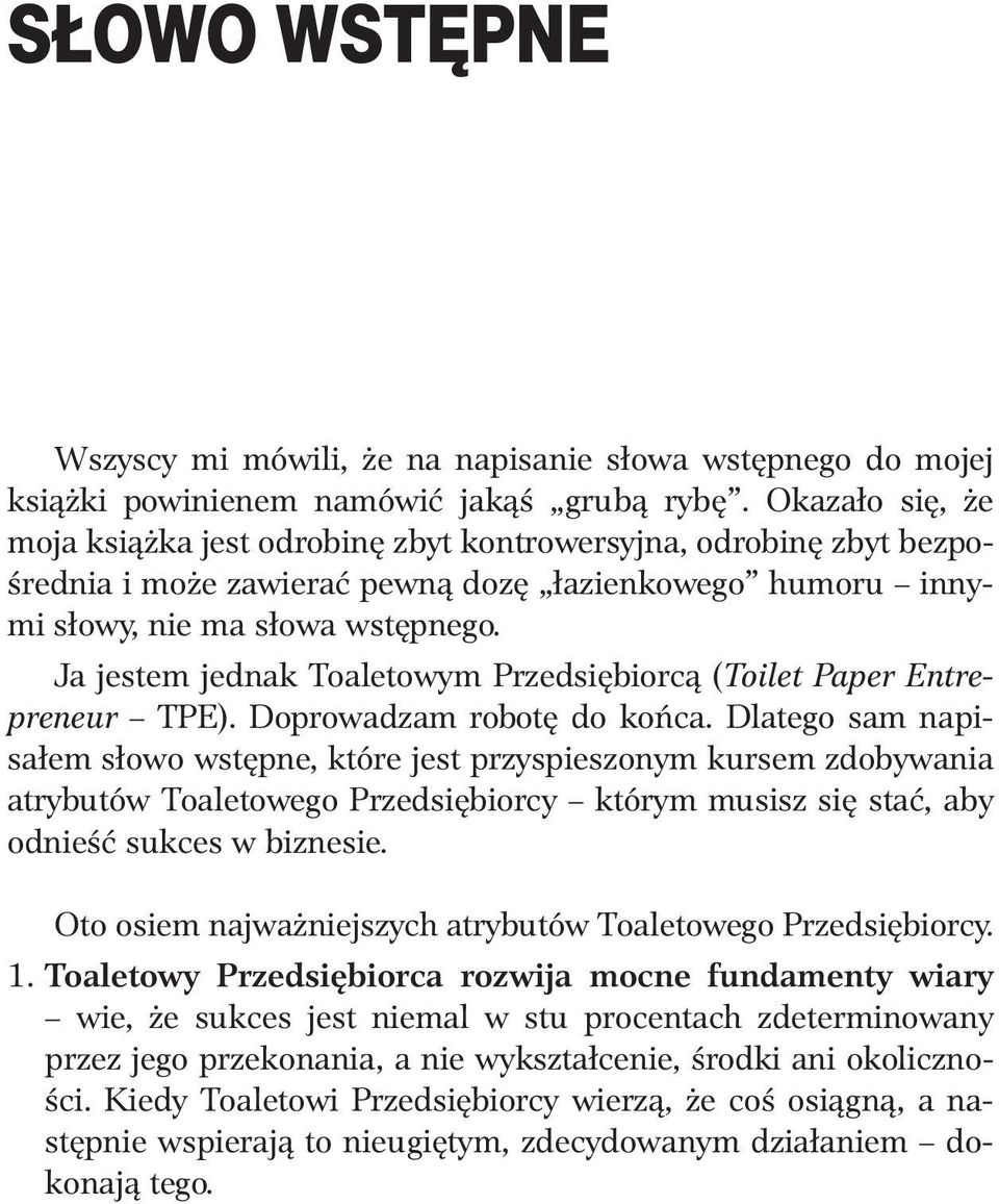 Ja jestem jednak Toaletowym Przedsiębiorcą (Toilet Paper Entrepreneur TPE). Doprowadzam robotę do końca.