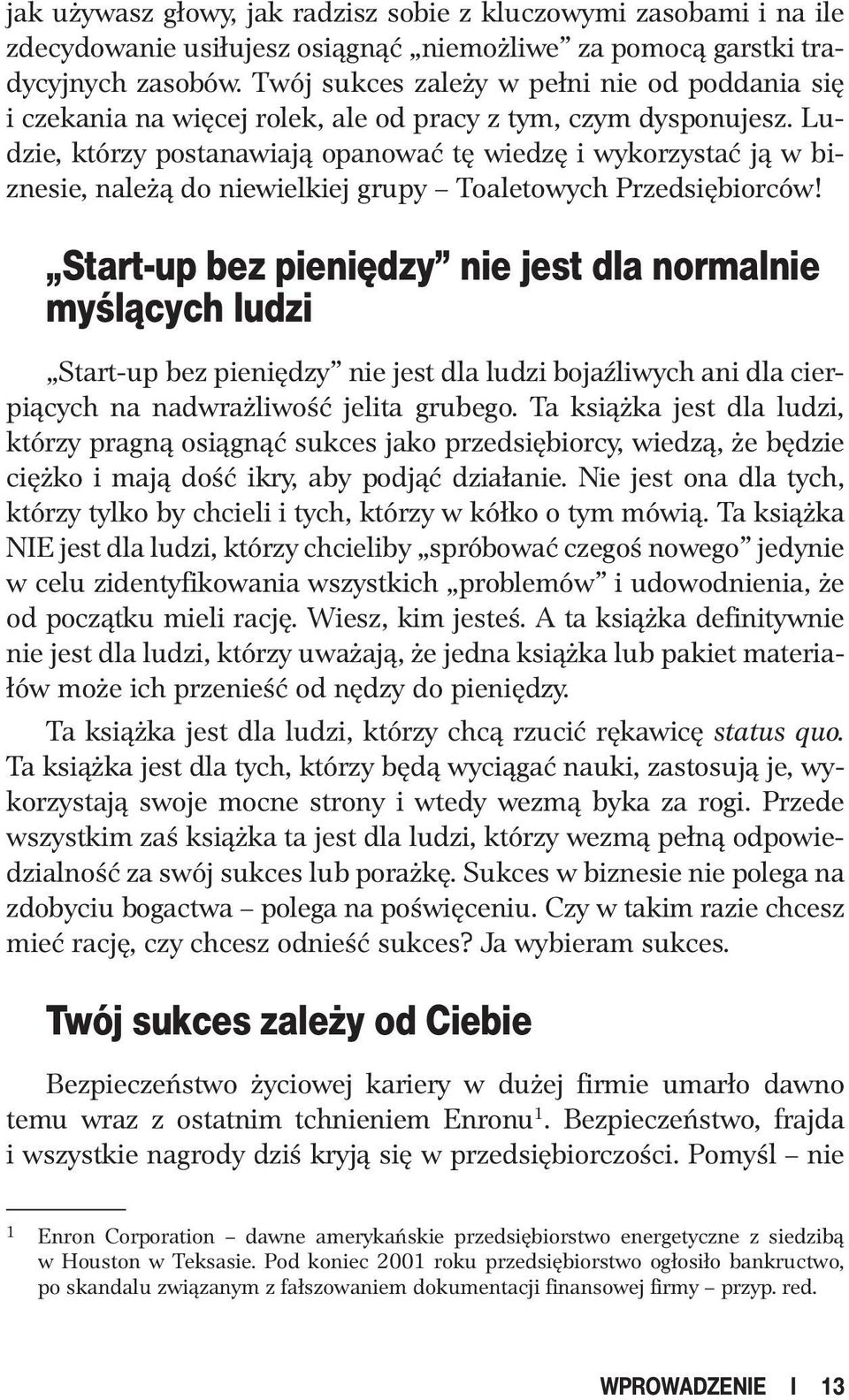 Ludzie, którzy postanawiają opanować tę wiedzę i wykorzystać ją w biznesie, należą do niewielkiej grupy Toaletowych Przedsiębiorców!