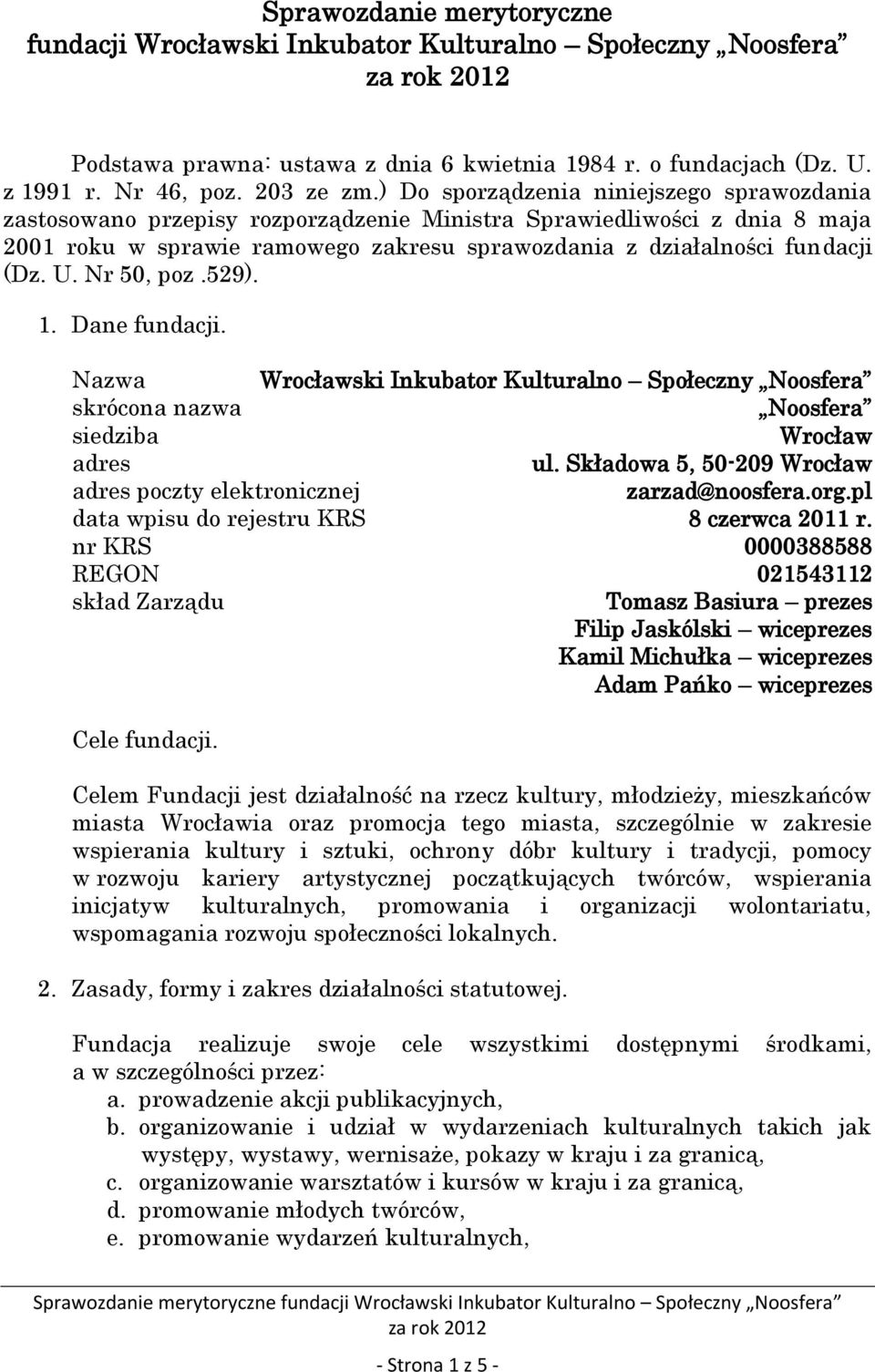 Nr 50, poz.529). 1. Dane fundacji. Nazwa Wrocławski Inkubator Kulturalno Społeczny Noosfera skrócona nazwa Noosfera siedziba Wrocław adres ul.