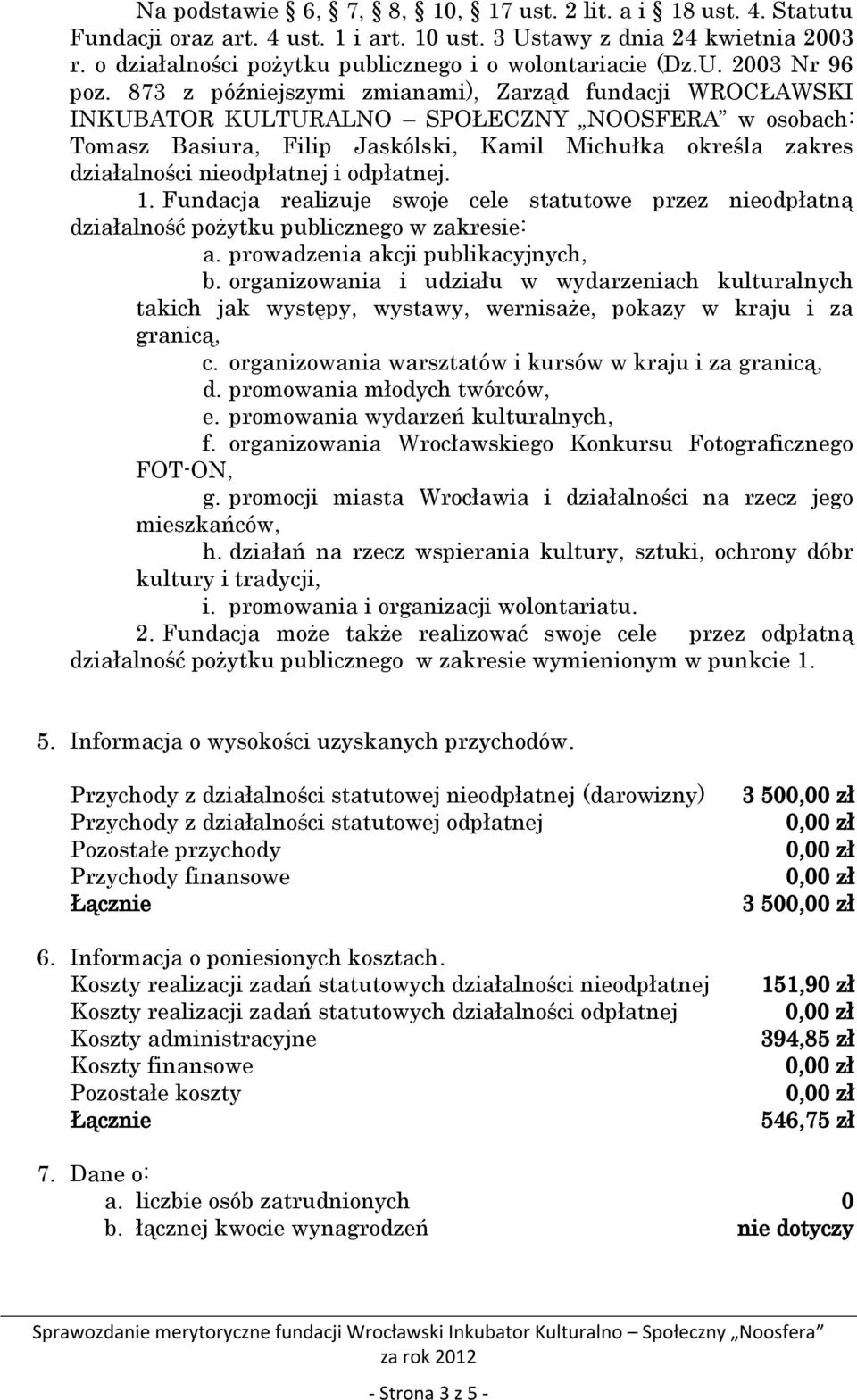 873 z późniejszymi zmianami), Zarząd fundacji WROCŁAWSKI INKUBATOR KULTURALNO SPOŁECZNY NOOSFERA w osobach: Tomasz Basiura, Filip Jaskólski, Kamil Michułka określa zakres działalności nieodpłatnej i