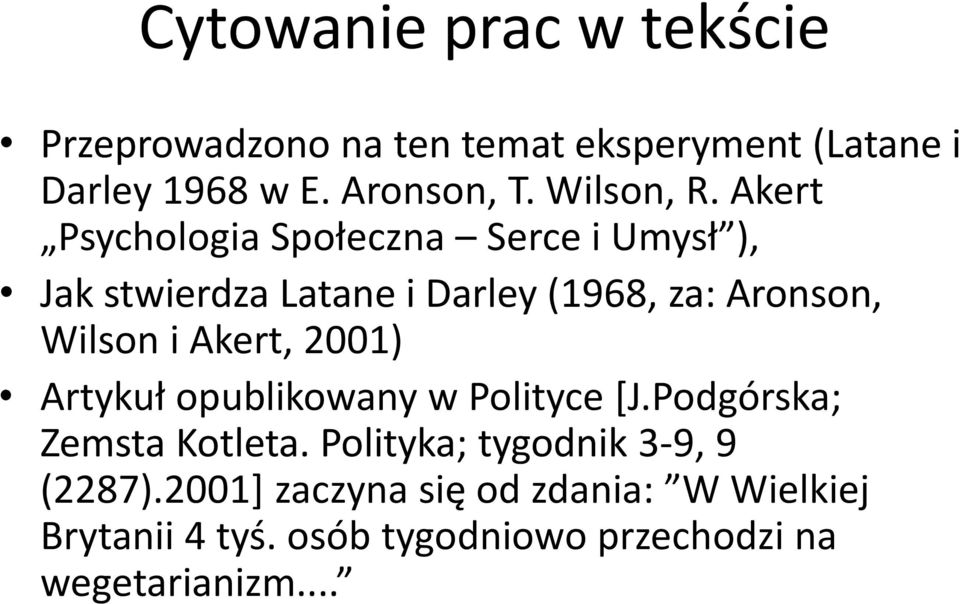 Akert Psychologia Społeczna Serce i Umysł ), Jak stwierdza Latane i Darley (1968, za: Aronson, Wilson i