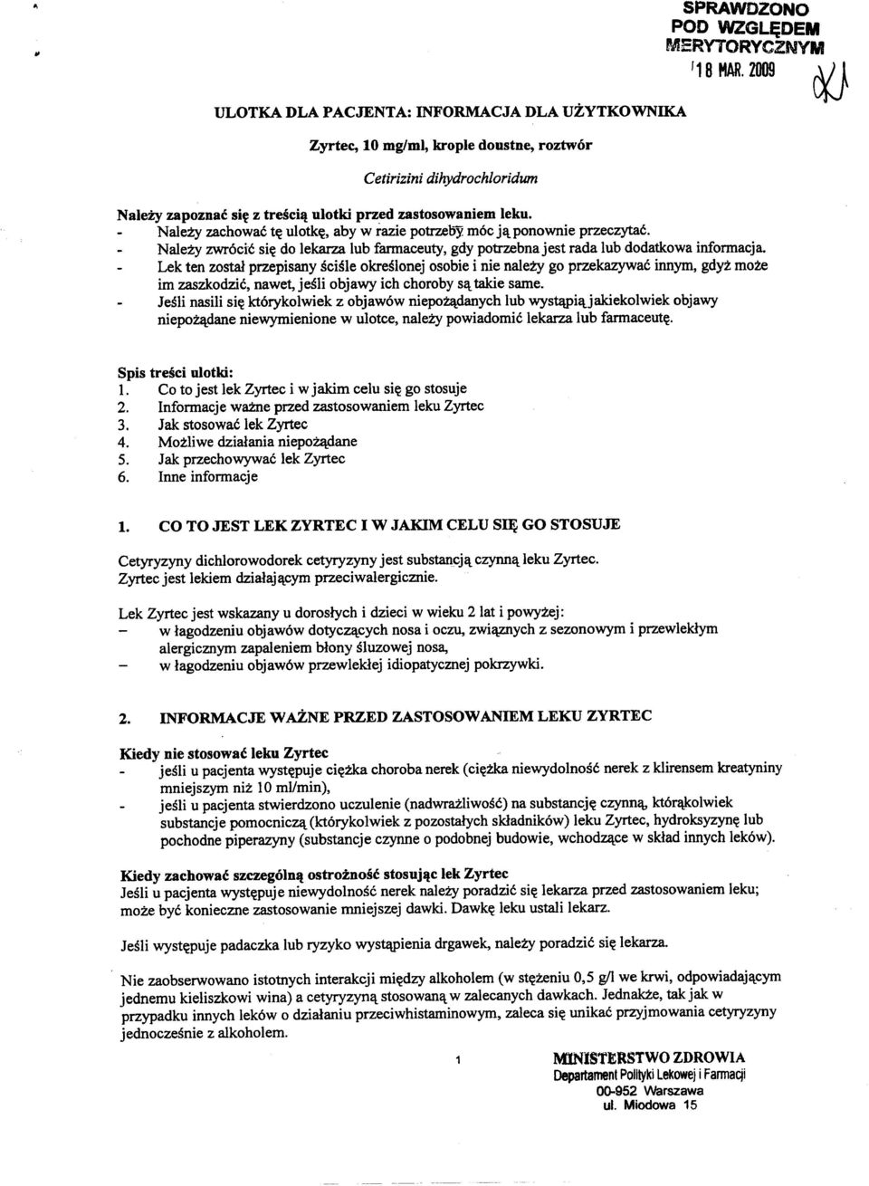 Lek ten zostal przepisany seisle okreslonej osobie i nie nalezy go przekazywae innym, gdyz moze im zaszkodzic, nawet, jesli objawy ieh ehoroby s~ takie same.