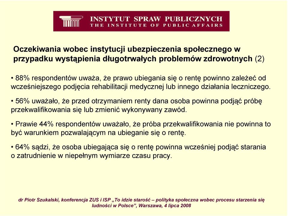 56% uwaŝało, Ŝe przed otrzymaniem renty dana osoba powinna podjąć próbę przekwalifikowania się lub zmienić wykonywany zawód.