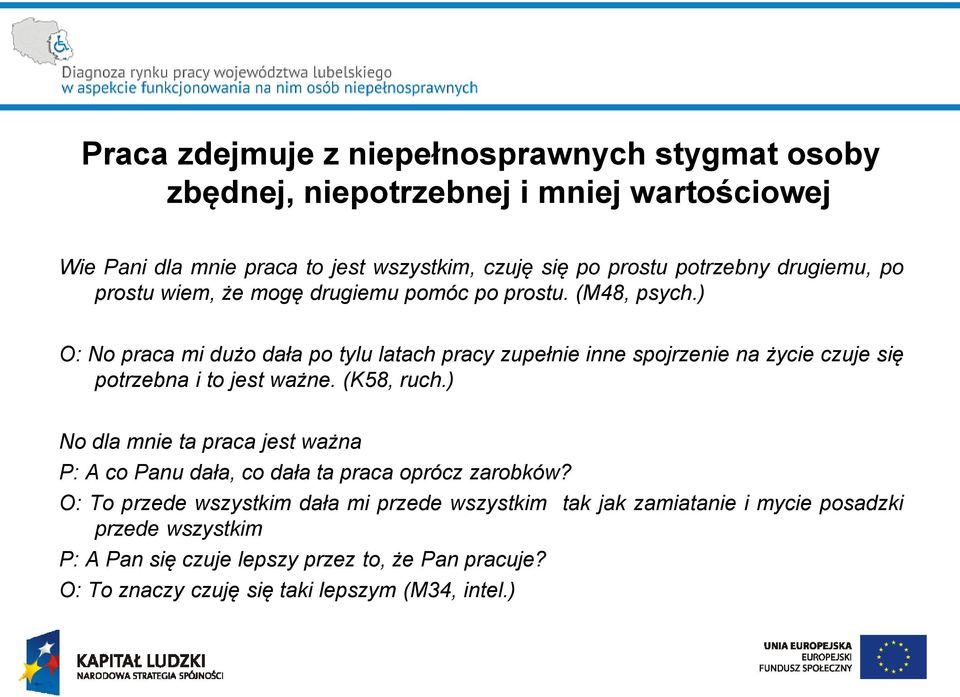 ) O: No praca mi dużo dała po tylu latach pracy zupełnie inne spojrzenie na życie czuje się potrzebna i to jest ważne. (K58, ruch.