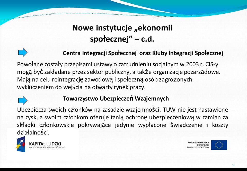 CIS-y mogą być zakładane przez sektor publiczny, a także organizacje pozarządowe.