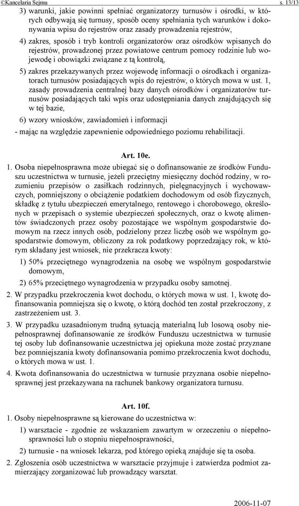 prowadzenia rejestrów, 4) zakres, sposób i tryb kontroli organizatorów oraz ośrodków wpisanych do rejestrów, prowadzonej przez powiatowe centrum pomocy rodzinie lub wojewodę i obowiązki związane z tą