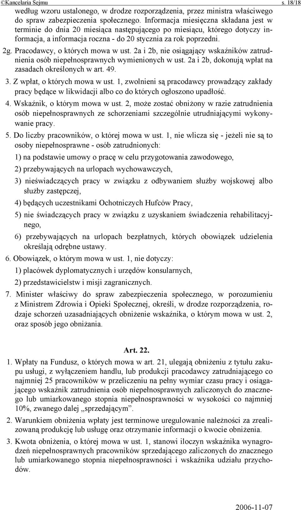 Pracodawcy, o których mowa w ust. 2a i 2b, nie osiągający wskaźników zatrudnienia osób niepełnosprawnych wymienionych w ust. 2a i 2b, dokonują wpłat na zasadach określonych w art. 49. 3.