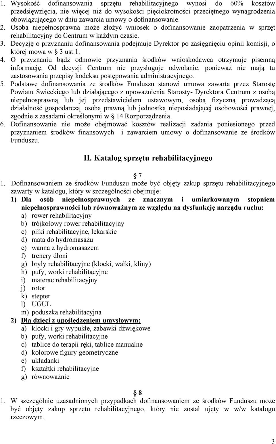 Decyzję o przyznaniu dofinansowania podejmuje Dyrektor po zasięgnięciu opinii komisji, o której mowa w 3 ust.1. 4.