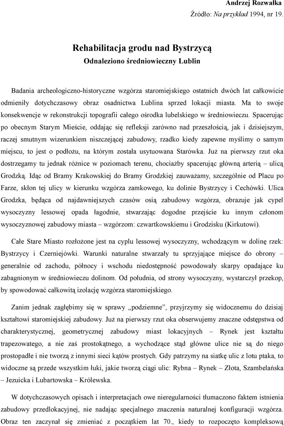 Lublina sprzed lokacji miasta. Ma to swoje konsekwencje w rekonstrukcji topografii całego ośrodka lubelskiego w średniowieczu.