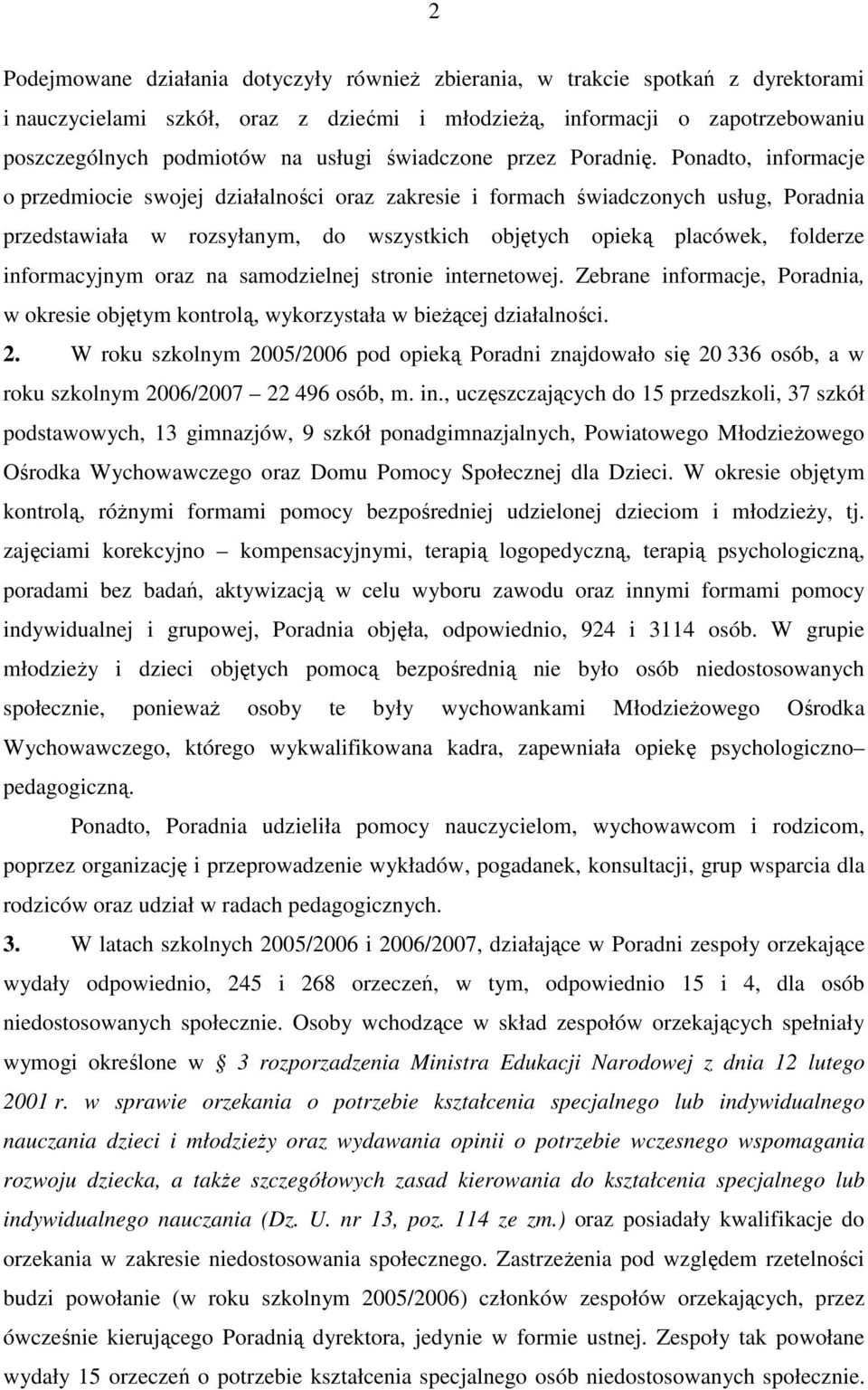 Ponadto, informacje o przedmiocie swojej działalności oraz zakresie i formach świadczonych usług, Poradnia przedstawiała w rozsyłanym, do wszystkich objętych opieką placówek, folderze informacyjnym