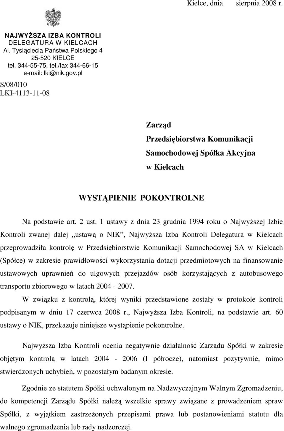 1 ustawy z dnia 23 grudnia 1994 roku o NajwyŜszej Izbie Kontroli zwanej dalej ustawą o NIK, NajwyŜsza Izba Kontroli Delegatura w Kielcach przeprowadziła kontrolę w Przedsiębiorstwie Komunikacji
