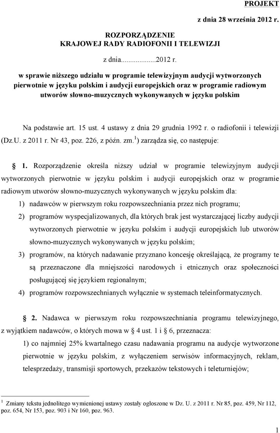 polskim Na podstawie art. 15 ust. 4 ustawy z dnia 29 grudnia 1992 r. o radiofonii i telewizji (Dz.U. z 2011 r. Nr 43, poz. 226, z późn. zm. 1 ) zarządza się, co następuje: 1.