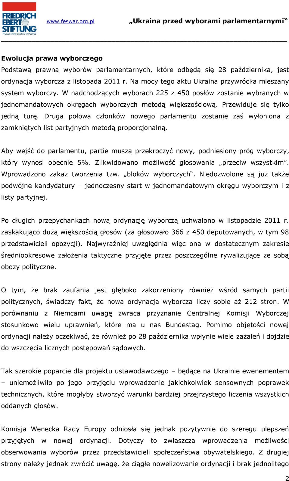 Przewiduje się tylko jedną turę. Druga połowa członków nowego parlamentu zostanie zaś wyłoniona z zamkniętych list partyjnych metodą proporcjonalną.