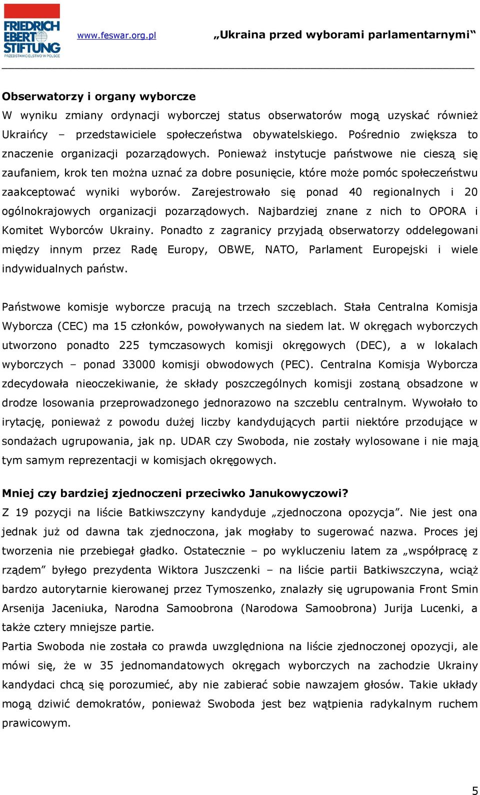 Ponieważ instytucje państwowe nie cieszą się zaufaniem, krok ten można uznać za dobre posunięcie, które może pomóc społeczeństwu zaakceptować wyniki wyborów.