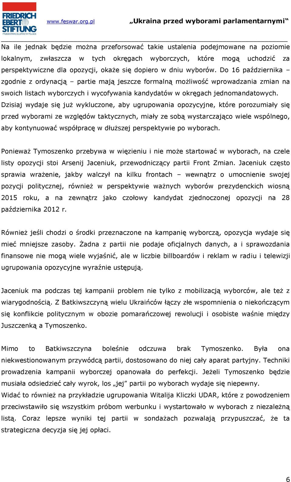 Dzisiaj wydaje się już wykluczone, aby ugrupowania opozycyjne, które porozumiały się przed wyborami ze względów taktycznych, miały ze sobą wystarczająco wiele wspólnego, aby kontynuować współpracę w