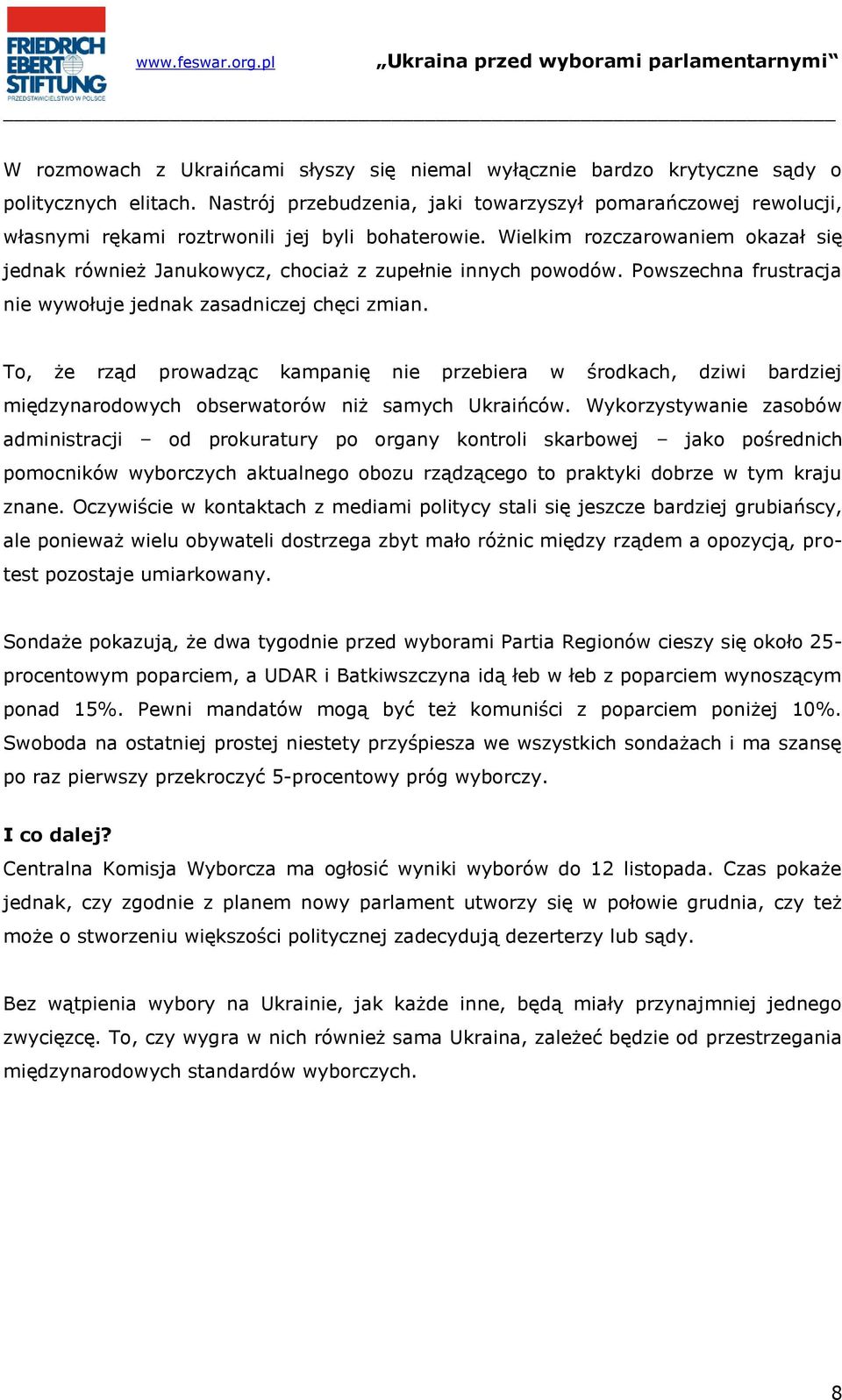 Wielkim rozczarowaniem okazał się jednak również Janukowycz, chociaż z zupełnie innych powodów. Powszechna frustracja nie wywołuje jednak zasadniczej chęci zmian.