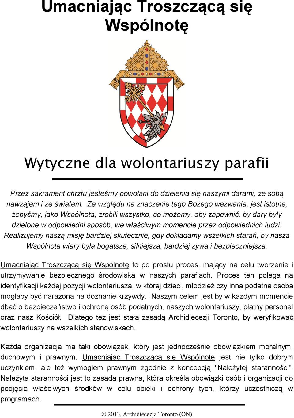 odpowiednich ludzi. Realizujemy naszą misję bardziej skutecznie, gdy dokładamy wszelkich starań, by nasza Wspólnota wiary była bogatsze, silniejsza, bardziej żywa i bezpieczniejsza.