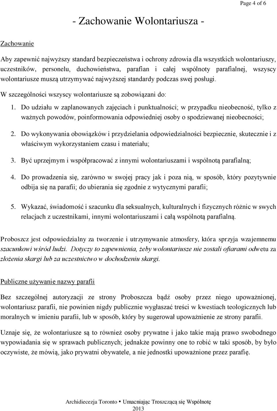 Do udziału w zaplanowanych zajęciach i punktualności; w przypadku nieobecność, tylko z ważnych powodów, poinformowania odpowiedniej osoby o spodziewanej nieobecności; 2.