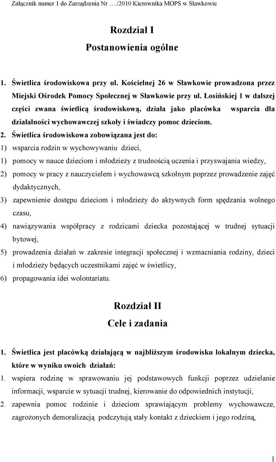 Łosińskiej 1 w dalszej części zwana świetlicą środowiskową, działa jako placówka wsparcia dla działalności wychowawczej szkoły i świadczy pomoc dzieciom. 2.