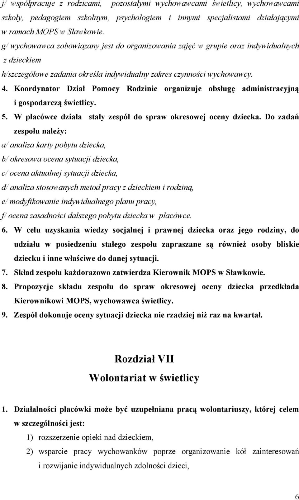 Koordynator Dział Pomocy Rodzinie organizuje obsługę administracyjną i gospodarczą świetlicy. 5. W placówce działa stały zespół do spraw okresowej oceny dziecka.