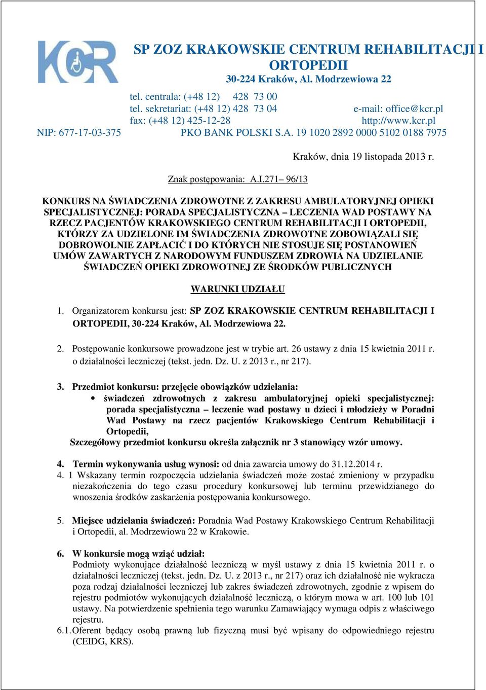 KONKURS NA ŚWIADCZENIA ZDROWOTNE Z ZAKRESU AMBULATORYJNEJ OPIEKI SPECJALISTYCZNEJ: PORADA SPECJALISTYCZNA LECZENIA WAD POSTAWY NA RZECZ PACJENTÓW KRAKOWSKIEGO CENTRUM REHABILITACJI I ORTOPEDII,