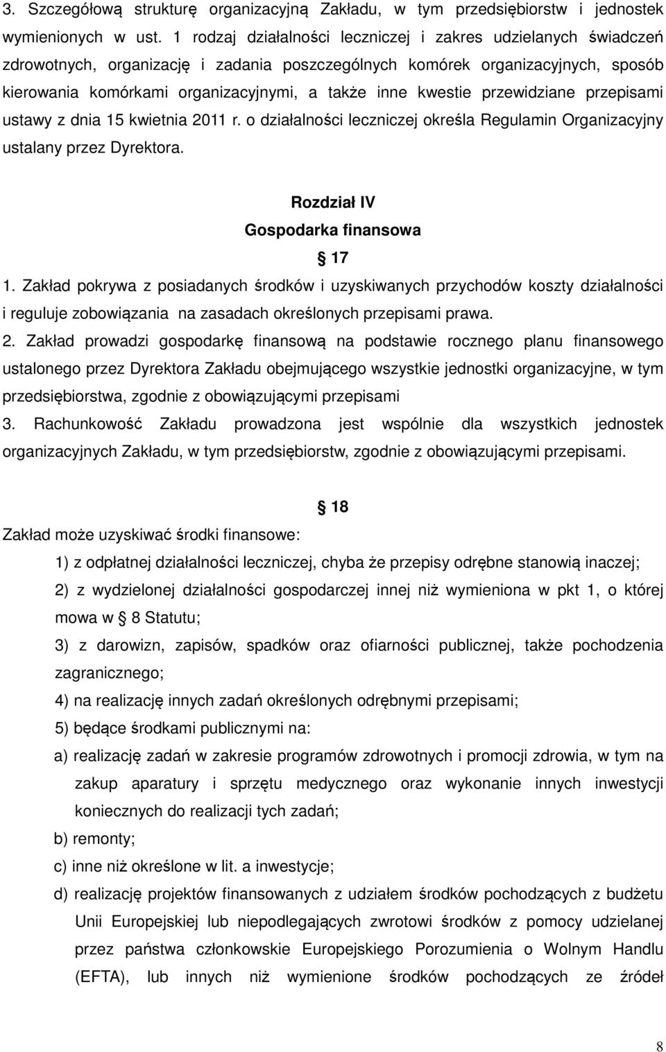 kwestie przewidziane przepisami ustawy z dnia 15 kwietnia 2011 r. o działalności leczniczej określa Regulamin Organizacyjny ustalany przez Dyrektora. Rozdział IV Gospodarka finansowa 17 1.