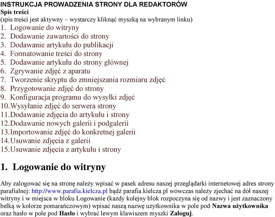 Przygotowanie zdjęć do strony 9. Konfiguracja programu do wysyłki zdjęć 10. Wysyłanie zdjęć do serwera strony 11. Dodawanie zdjęcia do artykułu i strony 12. Dodawanie nowych galerii i podgalerii 13.