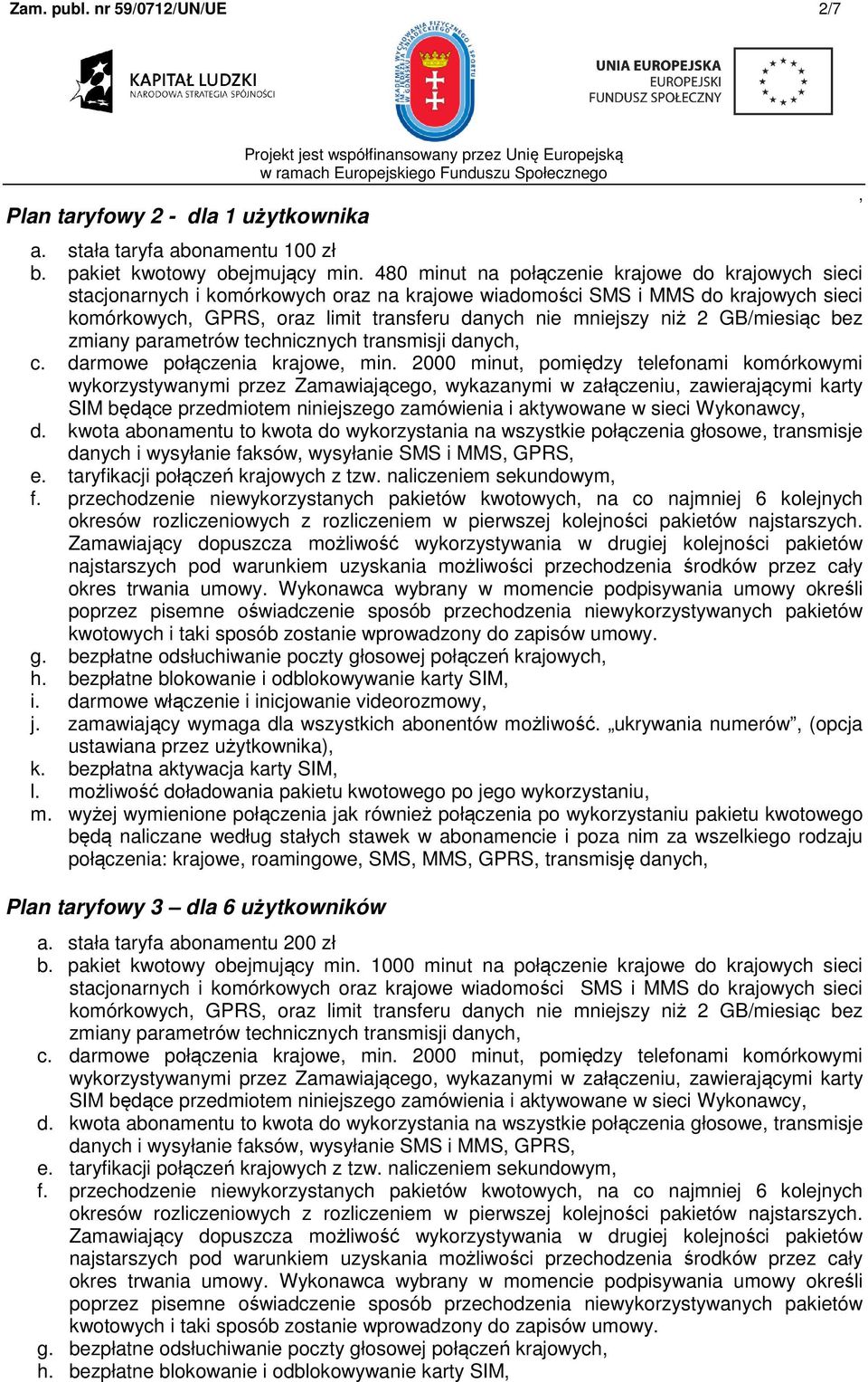 GB/miesiąc bez zmiany parametrów technicznych transmisji danych c. darmowe połączenia krajowe min.