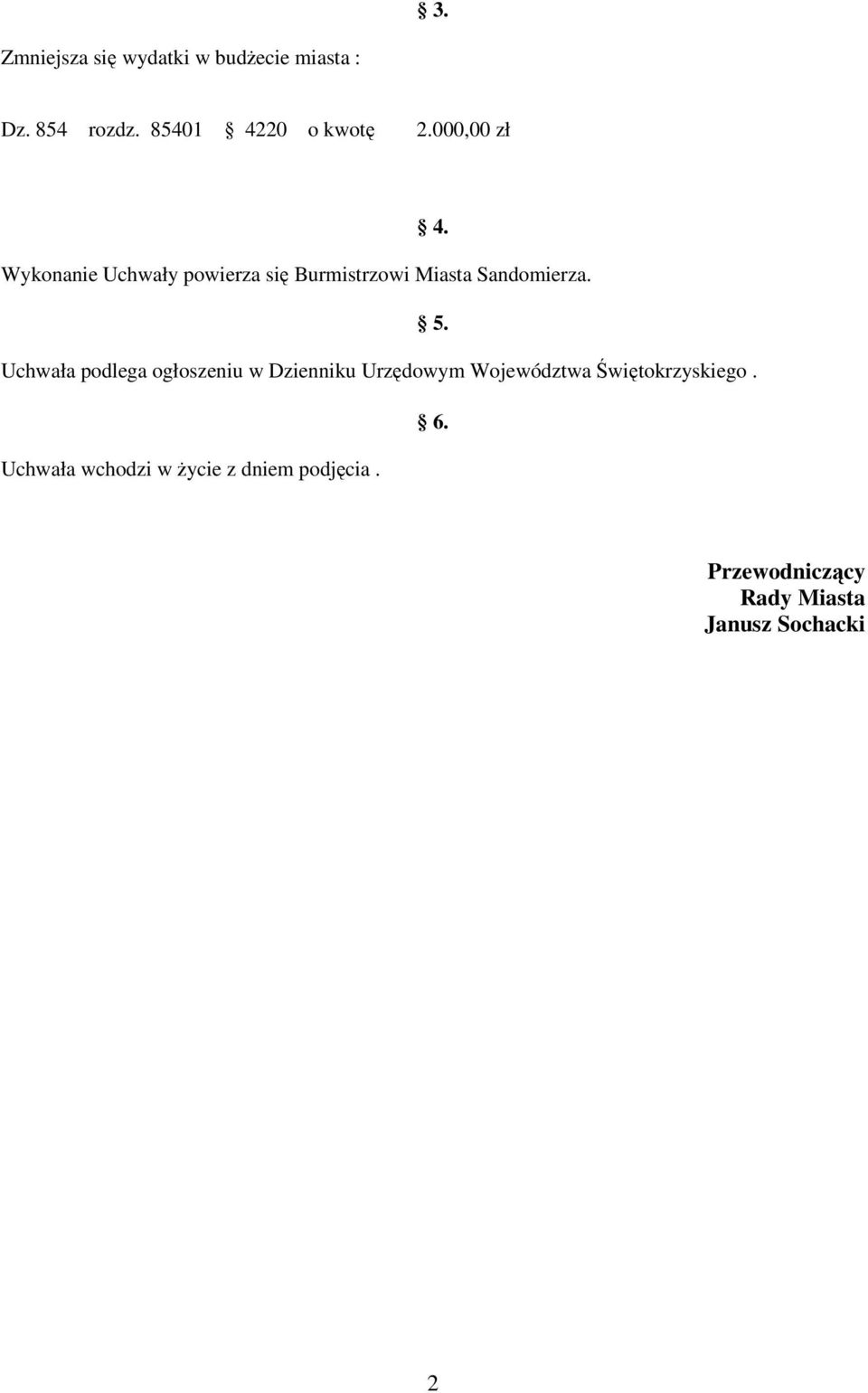 Uchwała podlega ogłoszeniu w Dzienniku Urzdowym Województwa witokrzyskiego. 6.