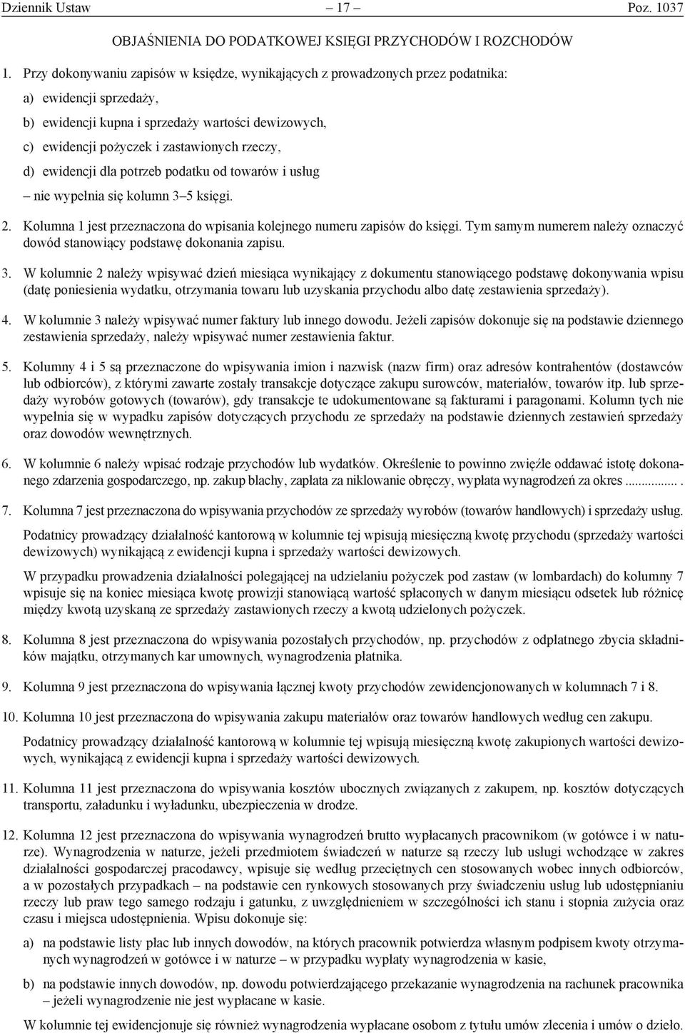 rzeczy, d) ewidencji dla potrzeb podatku od towarów i usług nie wypełnia się kolumn 3 5 księgi. 2. Kolumna 1 jest przeznaczona do wpisania kolejnego numeru zapisów do księgi.