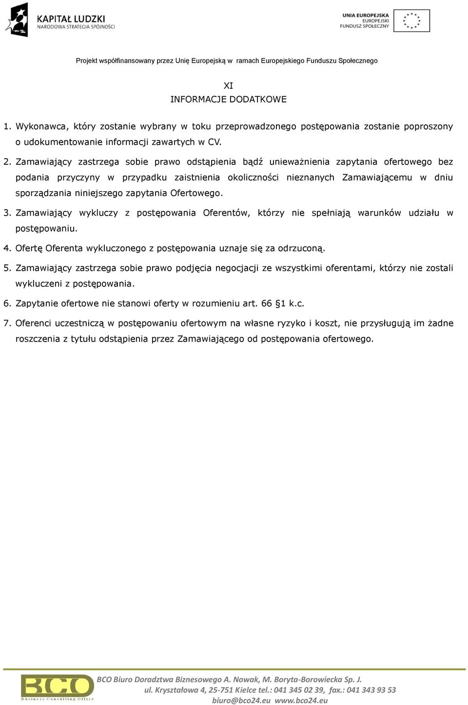 niniejszego zapytania Ofertowego. 3. Zamawiający wykluczy z postępowania Oferentów, którzy nie spełniają warunków udziału w postępowaniu. 4.