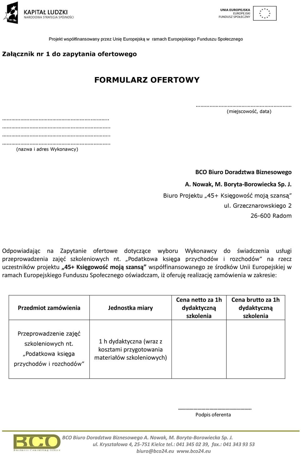 Grzecznarowskiego 2 26-600 Radom Odpowiadając na Zapytanie ofertowe dotyczące wyboru Wykonawcy do świadczenia usługi przeprowadzenia zajęd szkoleniowych nt.