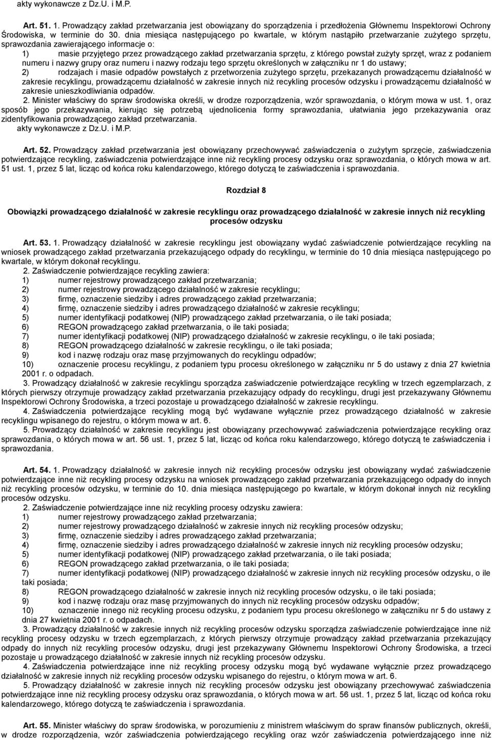 sprzętu, z którego powstał zużyty sprzęt, wraz z podaniem numeru i nazwy grupy oraz numeru i nazwy rodzaju tego sprzętu określonych w załączniku nr 1 do ustawy; 2) rodzajach i masie odpadów