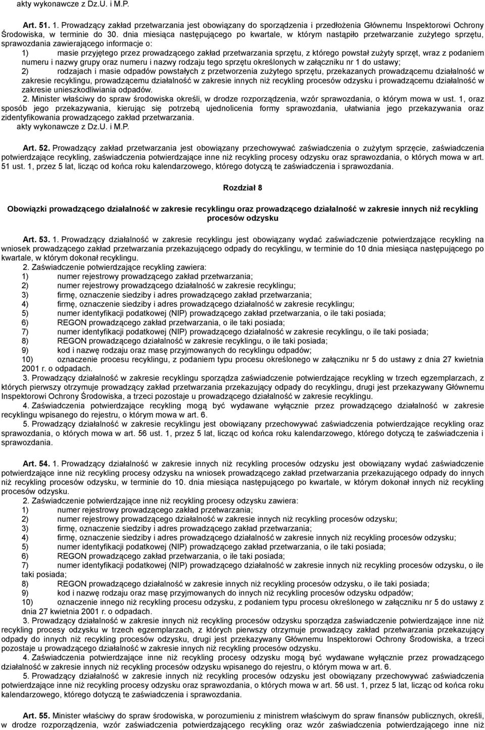 sprzętu, z którego powstał zużyty sprzęt, wraz z podaniem numeru i nazwy grupy oraz numeru i nazwy rodzaju tego sprzętu określonych w załączniku nr 1 do ustawy; 2) rodzajach i masie odpadów