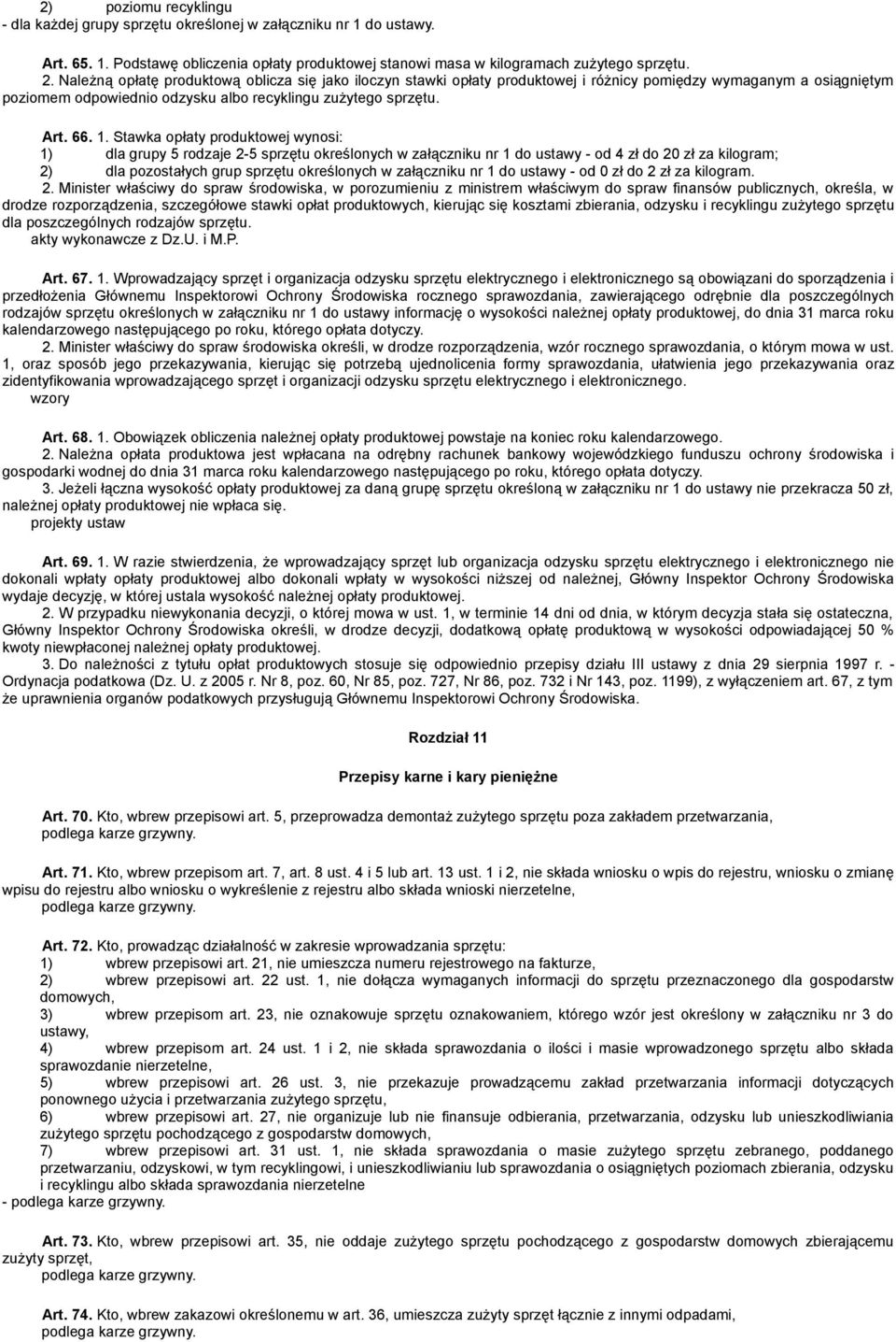 Stawka opłaty produktowej wynosi: 1) dla grupy 5 rodzaje 2-5 sprzętu określonych w załączniku nr 1 do ustawy - od 4 zł do 20 zł za kilogram; 2) dla pozostałych grup sprzętu określonych w załączniku